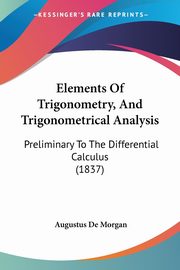 Elements Of Trigonometry, And Trigonometrical Analysis, De Morgan Augustus