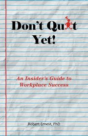 Don't Quit Yet!, Ernest PhD Robert