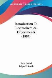 Introduction To Electrochemical Experiments (1897), Oettel Felix