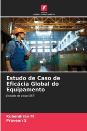 Estudo de Caso de Eficcia Global do Equipamento, M Kubendiran