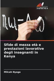 Sfide di mezza et? e prestazioni lavorative degli insegnanti in Kenya, Nyaga Milcah