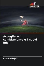 Accogliere il cambiamento e i nuovi inizi, Haghi Farshid