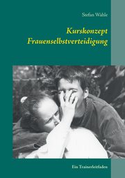 Kurskonzept Frauenselbstverteidigung, Wahle Stefan