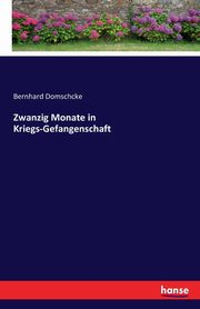 Zwanzig Monate in Kriegs-Gefangenschaft, Domschcke Bernhard