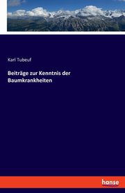 Beitrge zur Kenntnis der Baumkrankheiten, Tubeuf Karl