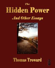 The Hidden Power and Other Papers on Mental Science, Thomas Troward