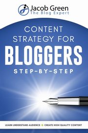 Content Strategy For Bloggers Step-By-Step, Green Jacob