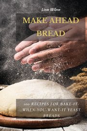 MAKE AHEAD BREAD, Wilson Liam