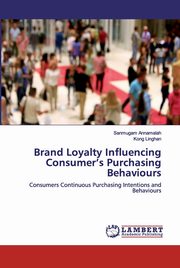 Brand Loyalty Influencing Consumer's Purchasing Behaviours, Annamalah Sanmugam