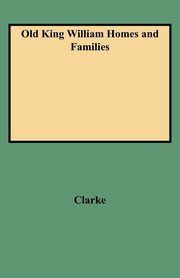 Old King William Homes and Families, Clarke Peyton Neale