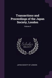 Transactions and Proceedings of the Japan Society, London; Volume 4, Japan Society Of London