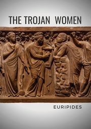 The Trojan Women, Euripides