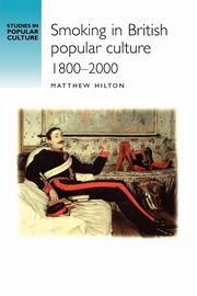 Smoking in British popular culture 1800-2000, Hilton Matthew