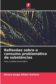 Reflex?es sobre o consumo problemtico de substncias, Altieri Aufranc lvaro Jorge