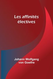 Les affinits lectives, Goethe Johann Wolfgang