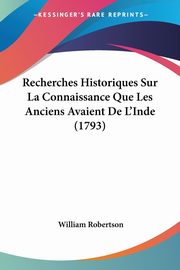Recherches Historiques Sur La Connaissance Que Les Anciens Avaient De L'Inde (1793), Robertson William