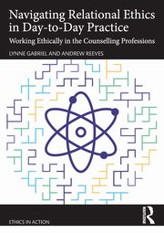Navigating Relational Ethics in Day-to-Day Practice, Gabriel Lynne