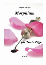 Morphium fr Tante Zge, Seeliger Ewger