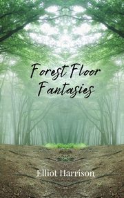 Forest Floor Fantasies, Harrison Elliot