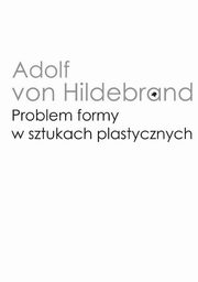 ksiazka tytu: Problem formy w sztukach plastycznych autor: Hildebrand Adolf