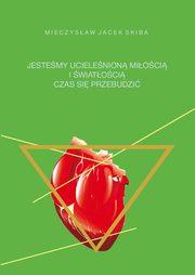 Jestemy ucielenion mioci i  wiatoci, Skiba Jacek Mieczysaw
