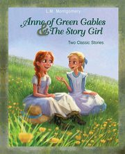 Anne of Green Gables and The Story Girl, Montgomery L. M.