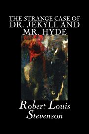 The Strange Case of Dr. Jekyll and Mr. Hyde by Robert Louis Stevenson, Fiction, Classics, Fantasy, Horror, Literary, Stevenson Robert Louis