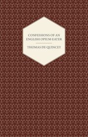 Confessions of an English Opium-Eater, de Quincey Thomas