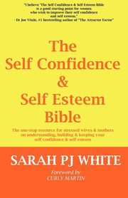 The Self Confidence & Self Esteem Bible, White Sarah PJ