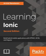 Learning Ionic 2, Second Edition, Ravulavaru Arvind