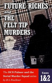 FUTURE RICHES and THE FELT TIP MURDERS, Faulkner B.L.