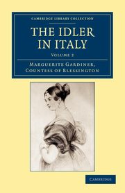 The Idler in Italy - Volume 2, Blessington Marguerite