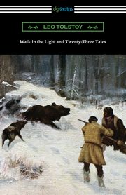 Walk in the Light and Twenty-Three Tales, Tolstoy Leo