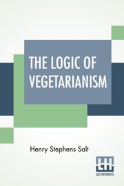 The Logic Of Vegetarianism, Salt Henry Stephens