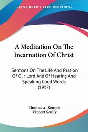 A Meditation On The Incarnation Of Christ, Kempis Thomas A.