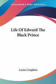 Life Of Edward The Black Prince, Creighton Louise