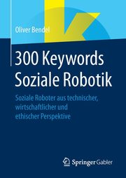 300 Keywords Soziale Robotik, Bendel Oliver