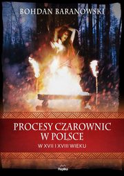 Procesy czarownic w Polsce w XVII i XVIII wieku, Baranowski Bohdan