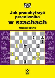 Jak przechytrzy przeciwnika w szachach, Soltis Andrew
