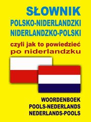 Sownik polsko niderlandzki niderlandzko polski czyli jak to powiedzie po niderlandzku, 
