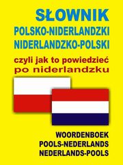 Sownik polsko niderlandzki niderlandzko polski czyli jak to powiedzie po niderlandzku, 