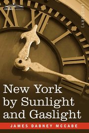 ksiazka tytu: New York by Sunlight and Gaslight autor: McCabe James Dabney Jr.