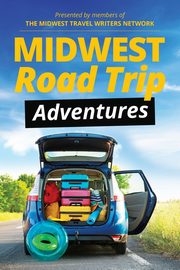 Midwest Road Trip Adventures, Network Midwest Travel Writers