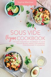 Sous Vide Vegan Cookbook, Marchesi Sophia