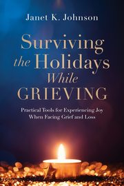 Surviving the Holidays While Grieving, Johnson Janet K