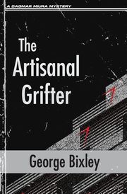 The Artisanal Grifter, Bixley George