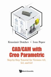 CAD/CAM WITH CREO PARAMETRIC, KRASSIMIR DOTCHEV & IVAN POPOV