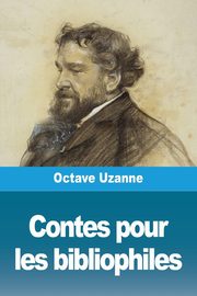 Contes pour les bibliophiles, Uzanne Octave