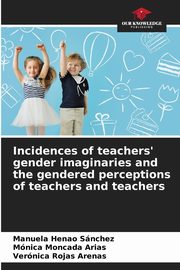 Incidences of teachers' gender imaginaries and the gendered perceptions of teachers and teachers, Snchez Manuela Henao