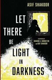 Let There Be Light in Darkness, Shakoor Asif